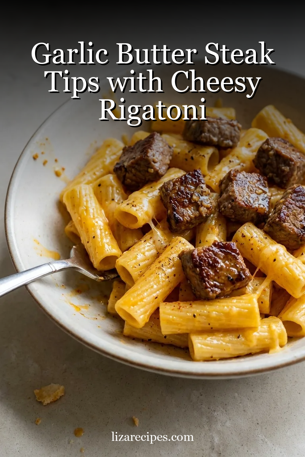 Garlic Butter Steak Tips with Cheesy Rigatoni